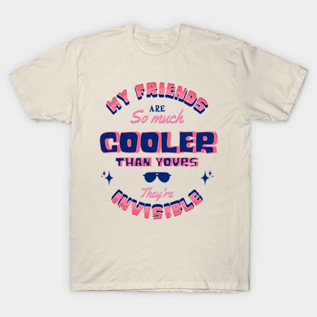 My Friends Are So Much Cooler Than Yours T-Shirt by Three Meat Curry